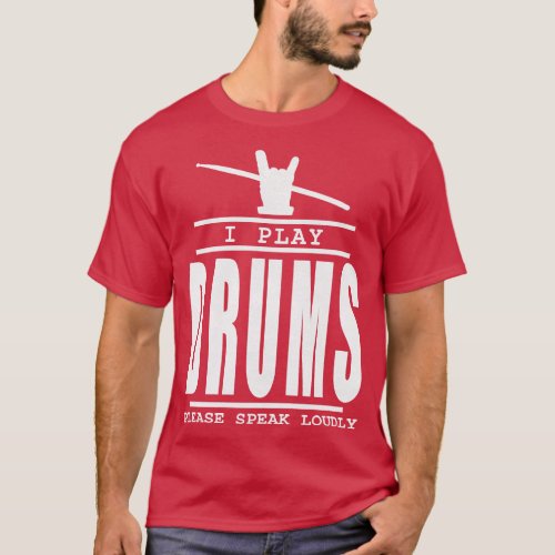 I play drums please speak loudly drummer quote T_Shirt