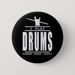I play Drums PLease Speak Loudly - Drummers Quote Button
