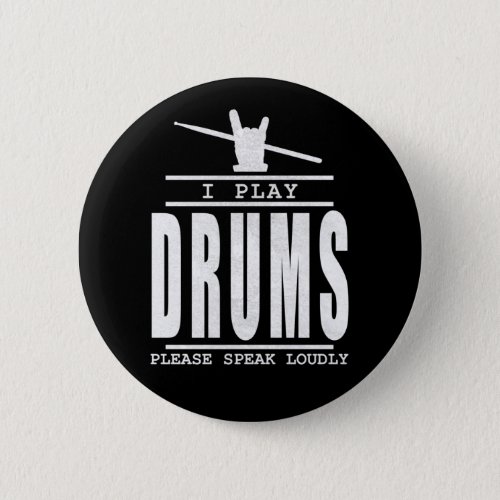 I play Drums PLease Speak Loudly _ Drummers Quote Button