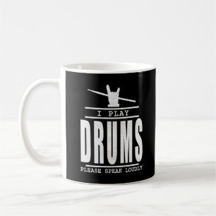 I play Drums PLease Speak Loudly - Drummers Quote Coffee Mug