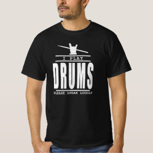 I play Drums PLease Speak Loudly - Drummers Quote T-Shirt
