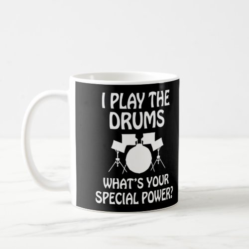 I Play Drums WhatS Your Special Power Funny Hoodi Coffee Mug