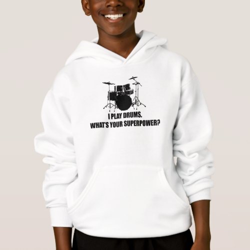 I PLAY DRUMS WHATS YOUR SUPERPOWER HOODIE