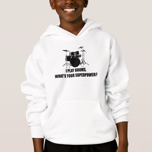 I PLAY DRUMS, WHAT'S YOUR SUPERPOWER? HOODIE (Front)
