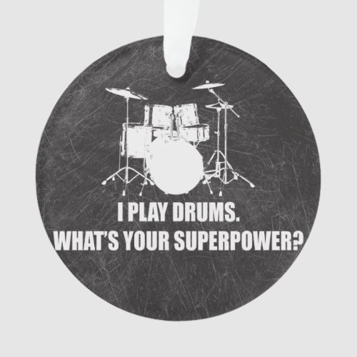 I PLAY DRUMS WHATS YOUR SUPERPOWER ORNAMENT
