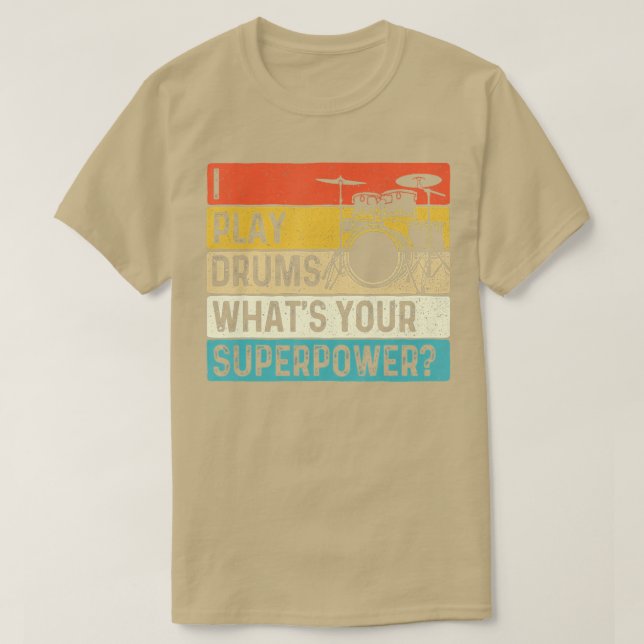 I Play Drums Whats Your Superpower  Retro Drummer  T-Shirt (Design Front)