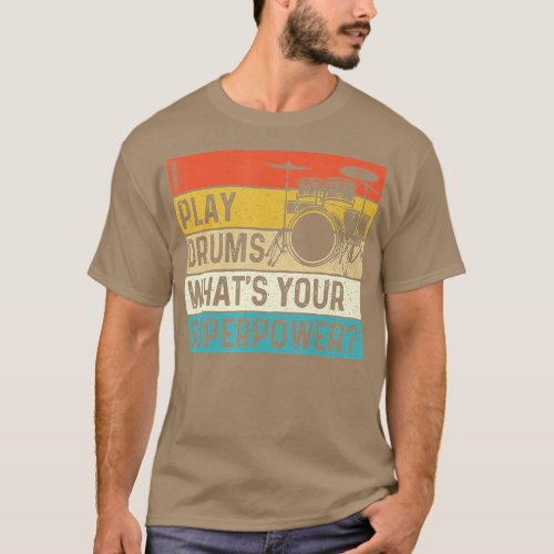 I Play Drums Whats Your Superpower  Retro Drummer  T_Shirt