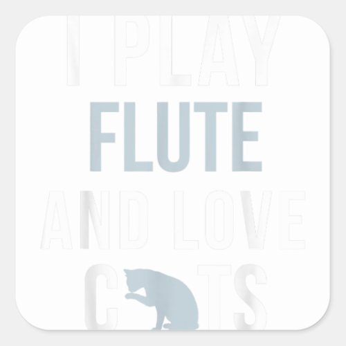 I Play Flute And Love Cats Square Sticker