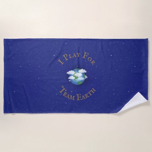 I Play For Team Earth Custom Global Activism Beach Towel