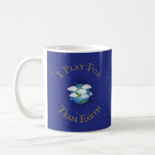 "I Play For Team Earth" Message of Unity Coffee Mug