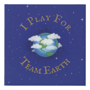 "I Play For Team Earth" Message of Unity Faux Canvas Print