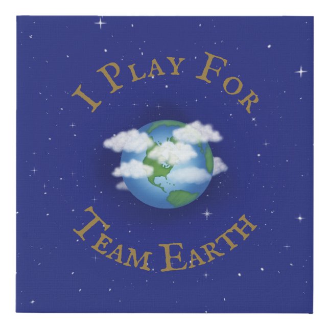 "I Play For Team Earth" Message of Unity Faux Canvas Print (Front)