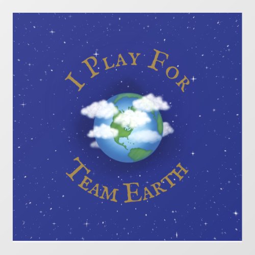 I Play For Team Earth Message of Unity Wall Decal