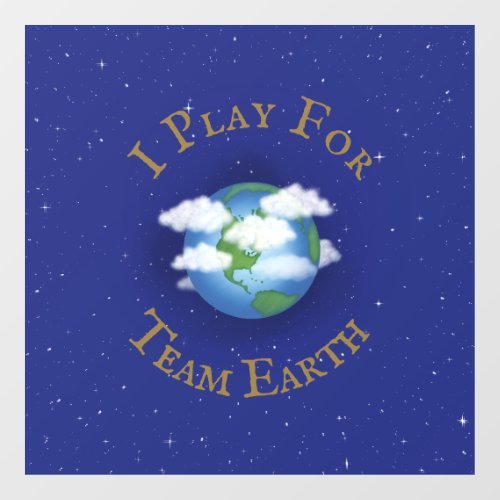 I Play For Team Earth Message of Unity Window Cling