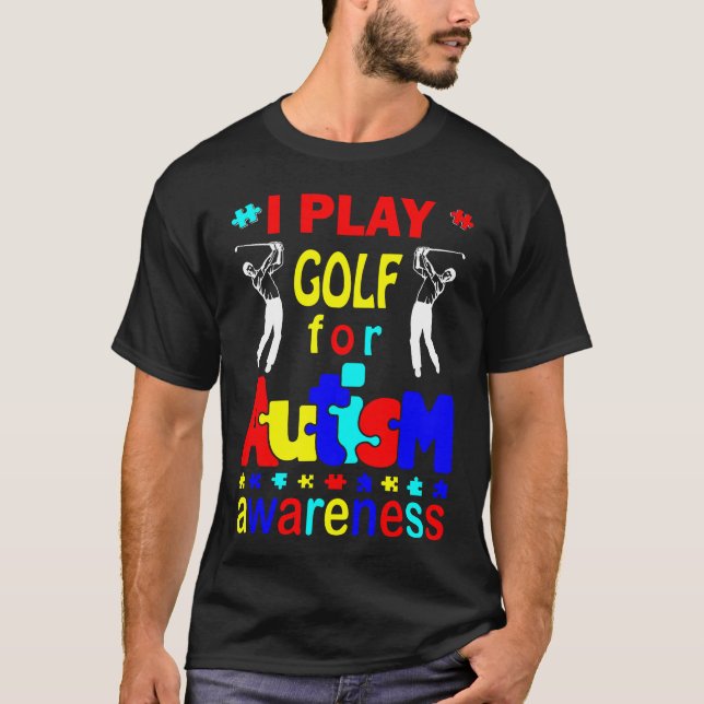 I Play Golf For Autism Awareness T-Shirt (Front)