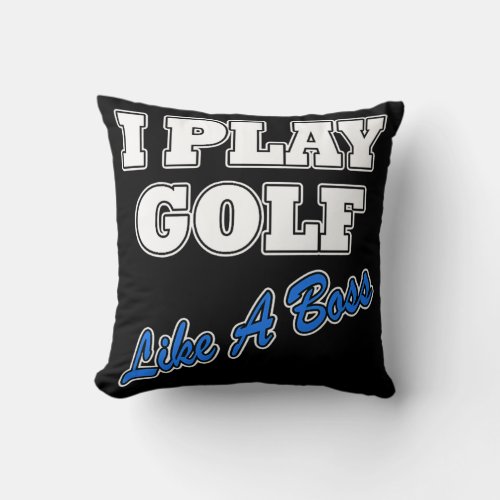 I Play Golf Like A Boss Golfer  Throw Pillow