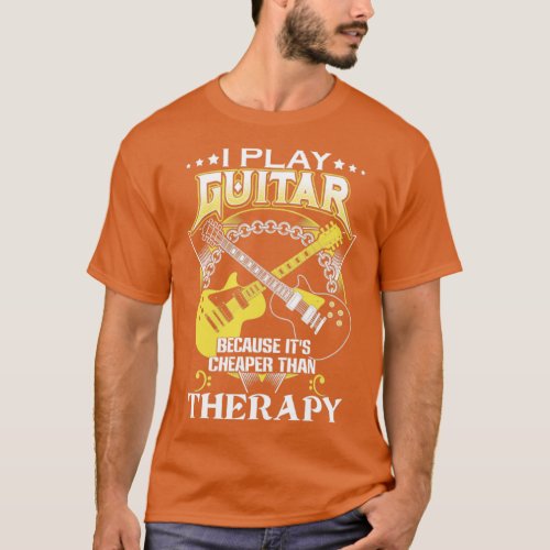 I play guitar because its cheaper than therapy  T_Shirt