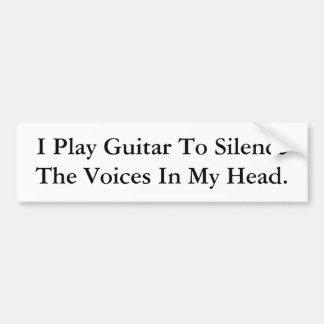 I Play Guitar To Silence The Voices In My Head. Bumper Sticker