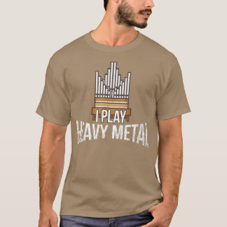 I Play Heavy Metal Church Organist Pipe Organ Pla T-Shirt