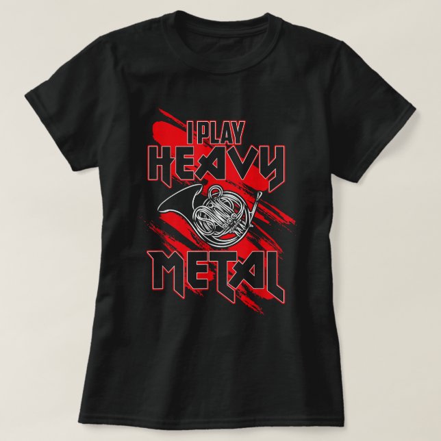 I Play Heavy Metal, Funny French Horn Player1 T-Shirt (Design Front)