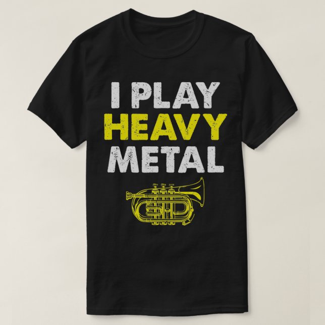 I Play Heavy Metal Funny Mellophone Horn T-Shirt (Design Front)