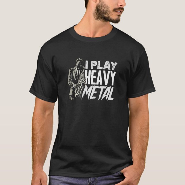 I Play Heavy Metal Funny Saxophone T-Shirt (Front)