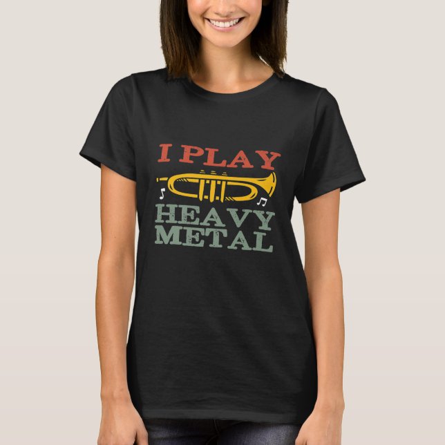 I Play Heavy Metal Funny Trumpet Player Jazz Music T-Shirt (Front)