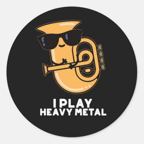 I Play Heavy Metal Funny Tuba Pun Dark BG Classic Round Sticker