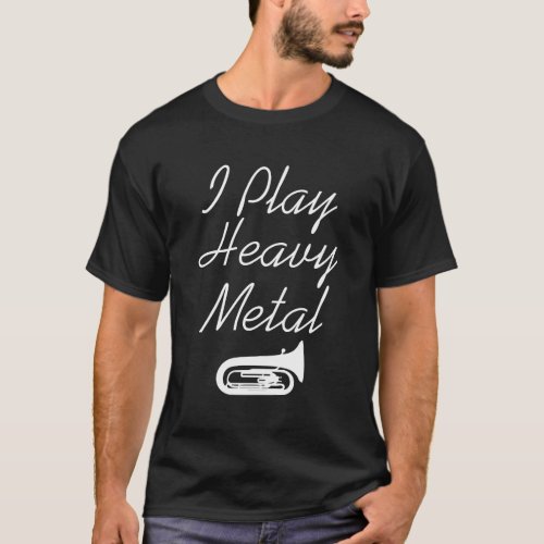 I Play Heavy Metal Funny Tuba T_shirt