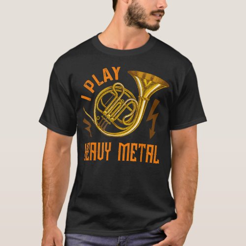 I Play Heavy Metal Instrument French Horn1 T_Shirt