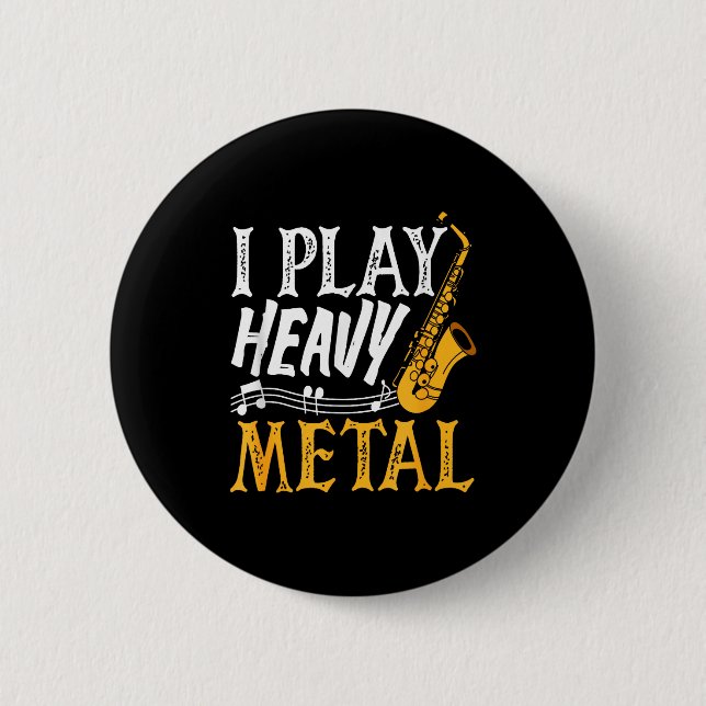 I Play Heavy Metal Saxophone Saxophonist  Button (Front)