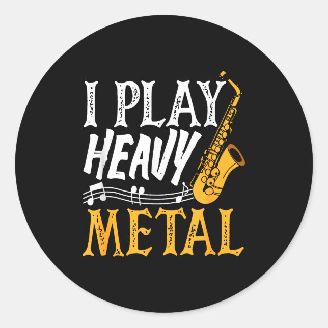 I Play Heavy Metal Saxophone Saxophonist  Classic Round Sticker (Front)