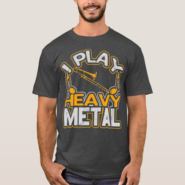 I Play Heavy Metal Trombone Player Gift Marching T-Shirt (Front)