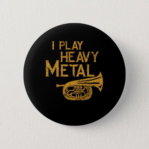 I Play Heavy Metal Tuba Musical Horn Gift Button