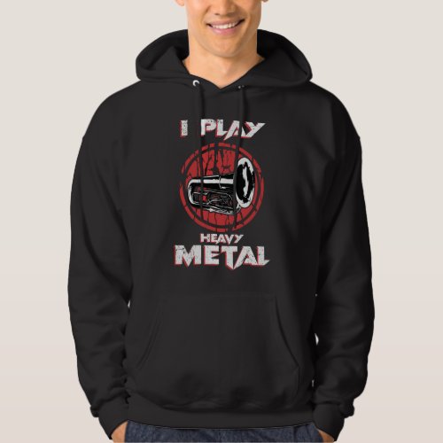 I Play Heavy Metal Tuba Sousaphone Marching Band Hoodie