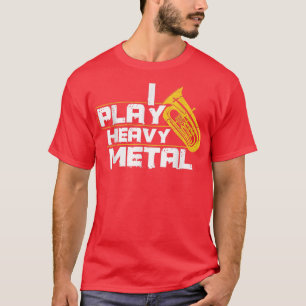 I Play Heavy Metal Tuba T-Shirt