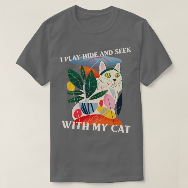 I Play Hide and Seek With My Cat Cat Lover T-Shirt (Design Front)