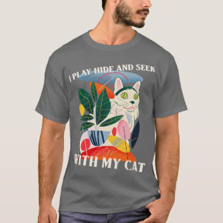 I Play Hide and Seek With My Cat Cat Lover T-Shirt