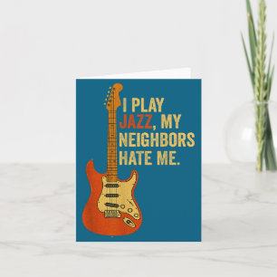 I Play Jazz, My Neighbors Hate Me - Funny Guitaris Card