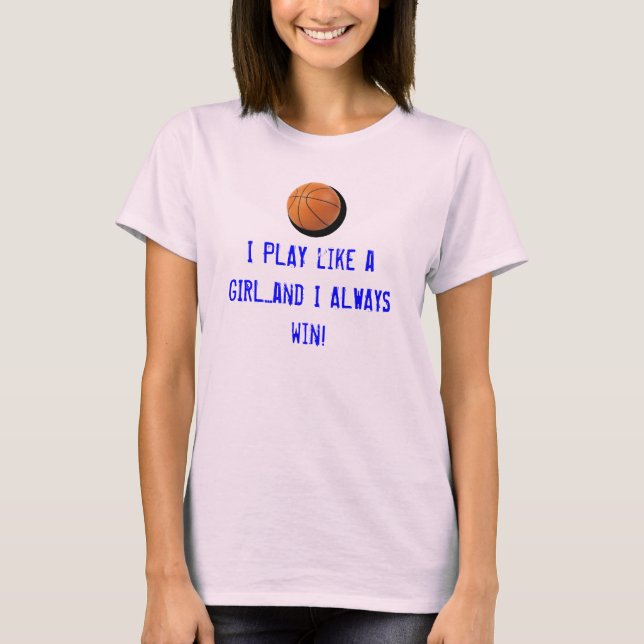 I PLAY like a GIRL...and I ALWAYS win! T-Shirt (Front)