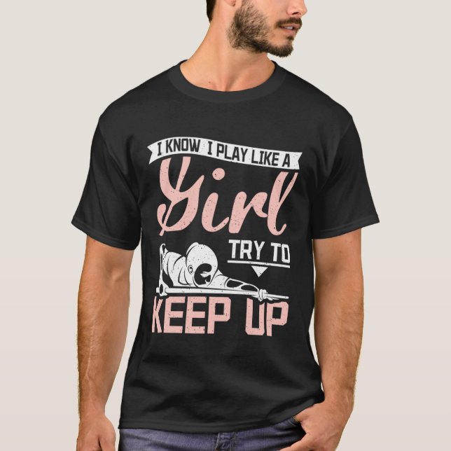 I Play like a girl try to keep up billiards T-Shirt (Front)
