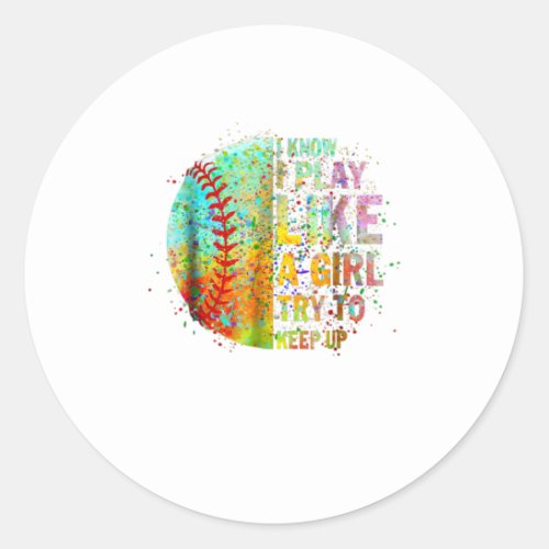 I Play Like A Girl Try To Keep Up Softball G Classic Round Sticker