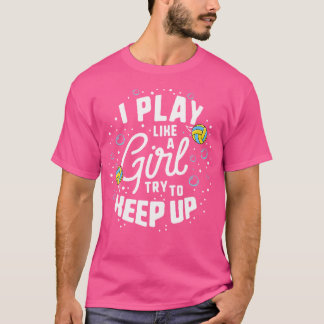 I Play Like A Girl Try To Keep Up Water Polo Shirt