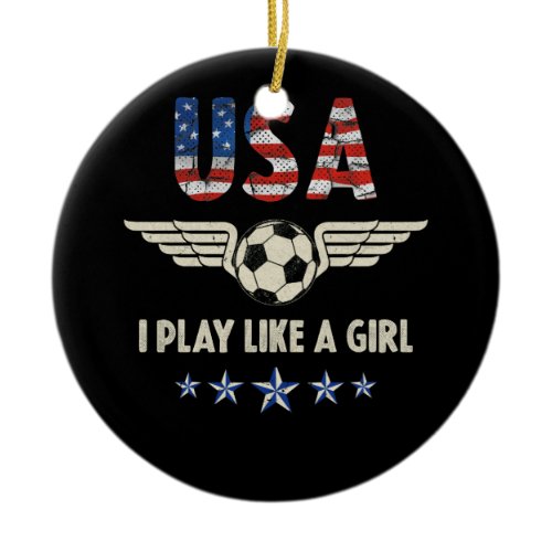 I play Like A Girl Women Soccer USA Team Ceramic Ornament
