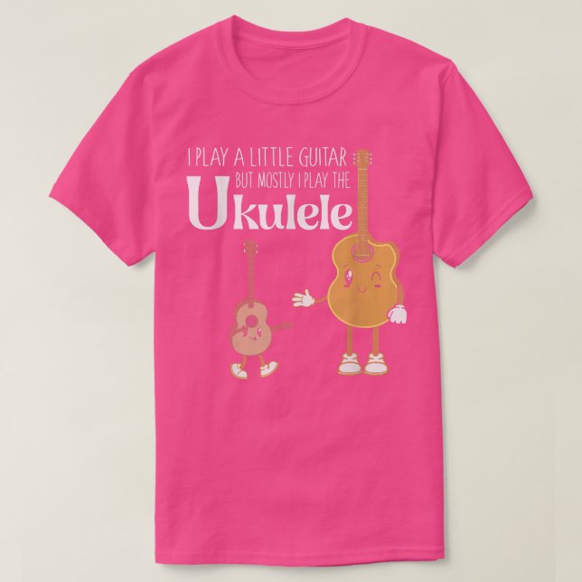I Play Little Guitar But Mostly Play The Ukulele I T-Shirt (Design Front)