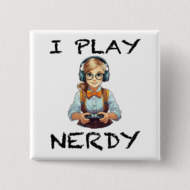 I play nerdy gamer girl button (Front)