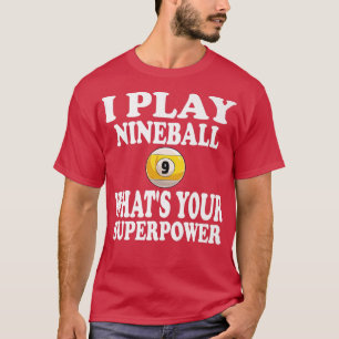 I Play Nineball 9 Ball Whats Your Super Power Pool T-Shirt