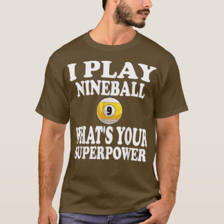 I Play Nineball 9 Ball Whats Your Super Power Pool T-Shirt