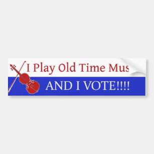 I Play Old Time Music And I Vote Bumper Sticker
