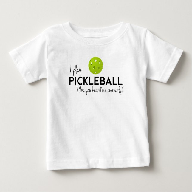 I Play Pickleball Baby T-Shirt (Front)